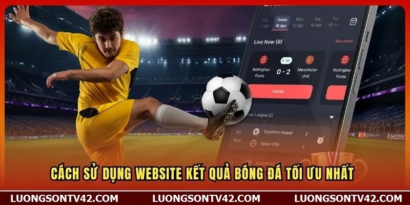 KQBD 15 Cách sử dụng website Kết Quả Bóng Đá tối ưu nhất