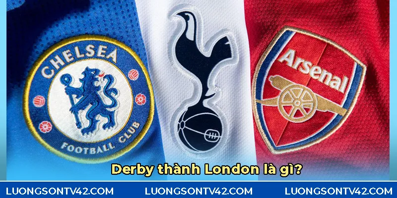 Derby thành London – Hơn cả một trận bóng, đó là danh dự của thủ đô nước Anh 5 Khái niệm về câu: Derby thành London