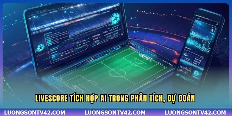 LiveScore 15 Livescore tích hợp AI trong phân tích, dự đoán