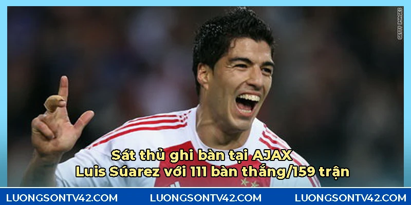 Luis Suárez – Khi tài năng và thị phi song hành trên sân cỏ 5 Súarez được mệnh danh là sát thủ ghi bàn tại Ajax
